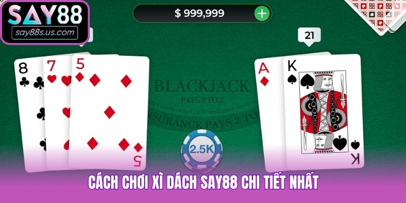 Xì Dách Say88 Và Cách "Hack Não" Người Chơi Không Thể Bỏ Lỡ Cách chơi xì dách Say88 chi tiết nhất