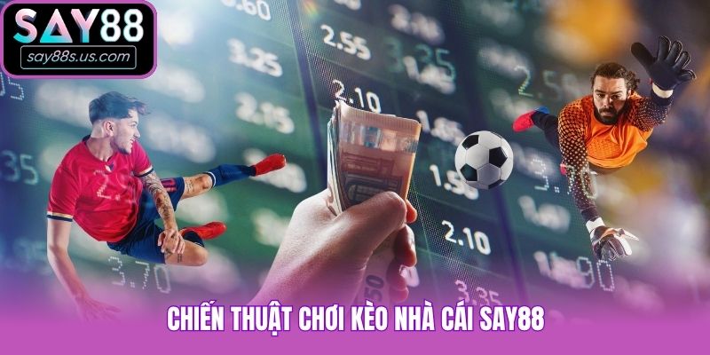 Kèo Nhà Cái Say88 Chuẩn Xác, Cập Nhật Mới Nhất 2026 Chiến thuật chơi kèo nhà cái Say88