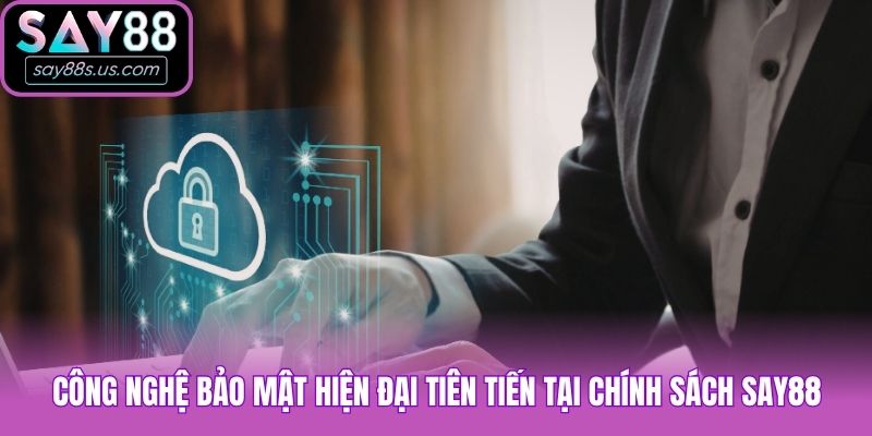 Chính Sách Say88 Về Bảo Mật Mới Nhất Cập Nhật 2026 Công nghệ bảo mật hiện đại tiên tiến tại chính sách Say88