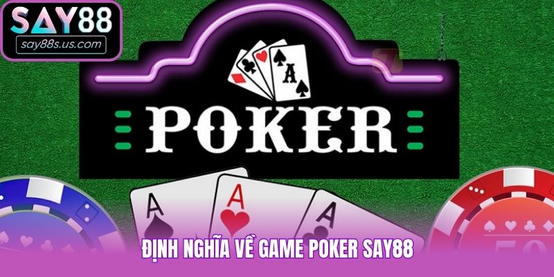 Poker Say88, Những Lưu Ý Từ Cao Thủ Không Thể Bỏ Qua Định nghĩa về game Poker Say88