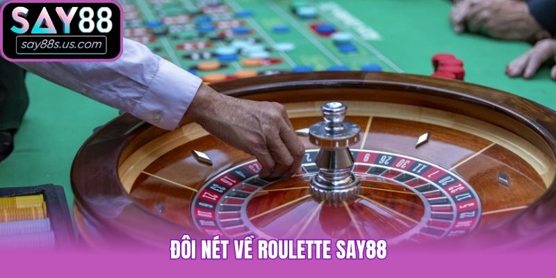 Roulette Say88 Cùng Bí Thuật Quay Ăn Tiền Từ Các Cao Thủ Đôi nét về Roulette Say88