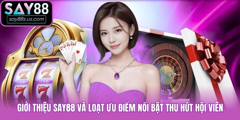 Giới Thiệu Say88 - Thiên Đường Giải Trí Đẳng Cấp Uy Tín Giới thiệu Say88 và loạt ưu điểm nổi bật thu hút hội viên