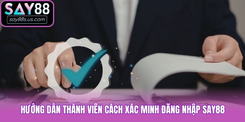 Đăng Nhập Say88 - Quy Trình Truy Cập Tài Khoản Siêu Tốc Hướng dẫn thành viên cách xác minh đăng nhập Say88