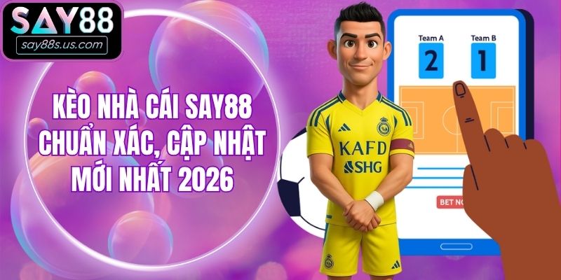 Kèo Nhà Cái Say88 Chuẩn Xác, Cập Nhật Mới Nhất 2026 Kèo Nhà Cái Say88 Chuẩn Xác, Cập Nhật Mới Nhất 2026