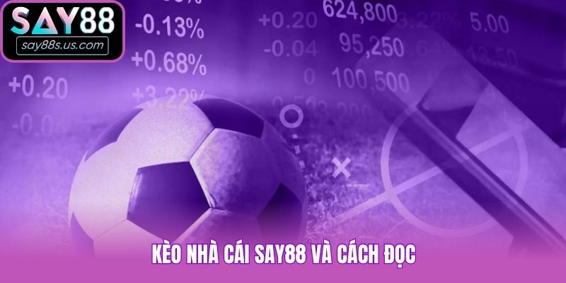 Kèo Nhà Cái Say88 Chuẩn Xác, Cập Nhật Mới Nhất 2026 Kèo nhà cái Say88 và cách đọc
