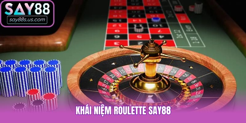 Roulette Say88 - Siêu Phẩm Giải Trí Uy Tín Số 1 Tại Nhà Cái Khái niệm Roulette Say88