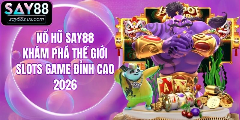 Nổ Hũ Say88 - Khám Phá Thế Giới Slots Game Đỉnh Cao 2026 Nổ Hũ Say88 - Khám Phá Thế Giới Slots Game Đỉnh Cao 2026
