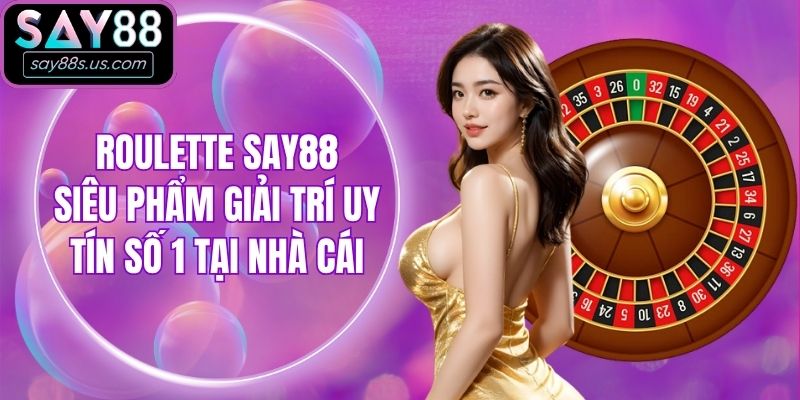 Roulette Say88 - Siêu Phẩm Giải Trí Uy Tín Số 1 Tại Nhà Cái Roulette Say88 - Siêu Phẩm Giải Trí Uy Tín Số 1 Tại Nhà Cái